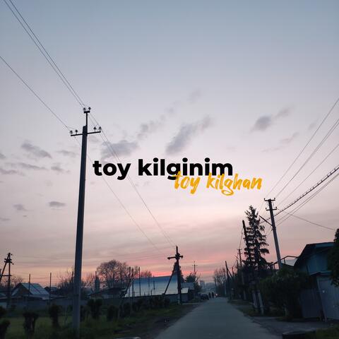 Toy Kilginim Toy Kilghan