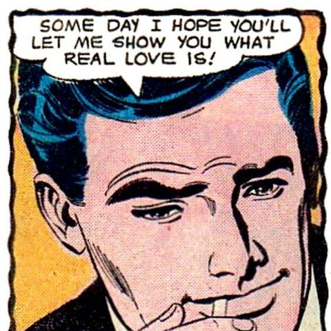 Some Day I Hope You'll Let Me Show You What Real Love Is!