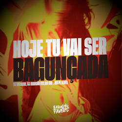 Hoje Tu Vai Ser Bagunçada
