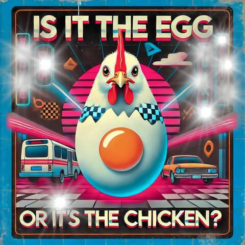 Is It the Egg or It's the Chicken?
