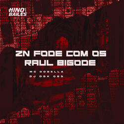 Zn Fode Com os Raul Bigode