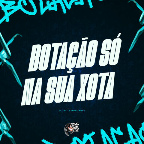 Botação Só na Sua Xota