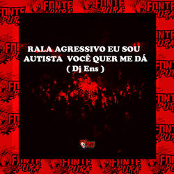 Rala Agressivo • Eu Sou Autista e Você Quer Me Dá