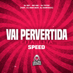 Vai Pervertida - Eita Eita - Speed