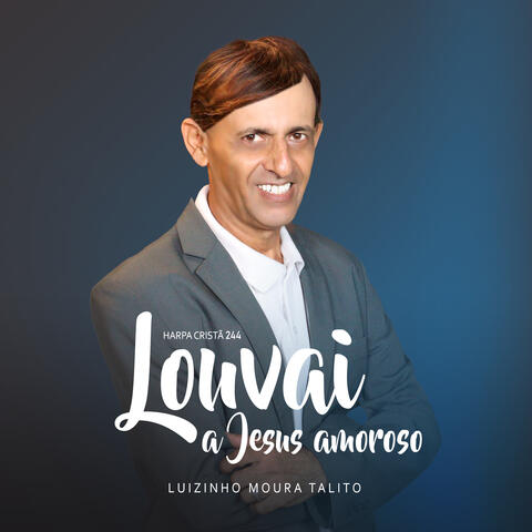 Louvai a Jesus Amoroso Harpa Cristã 244