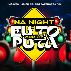 Na Night Eu To Com as Puta