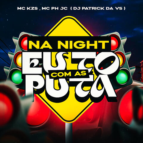 Na Night Eu To Com as Puta