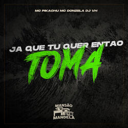 Ja Que Tu Quer Então Toma