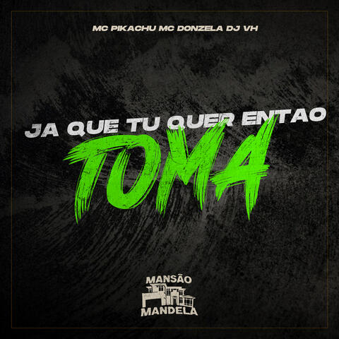Ja Que Tu Quer Então Toma