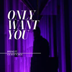 Only Want You