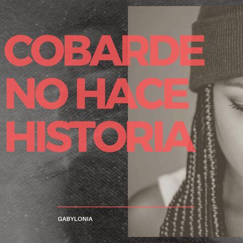 Cobarde No Hace Historia
