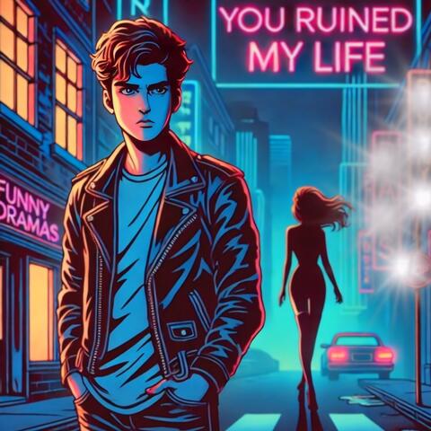 You Ruined My Life