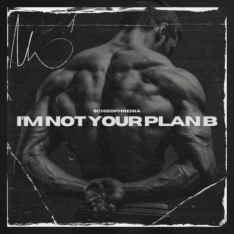 I’m Not Your Plan B