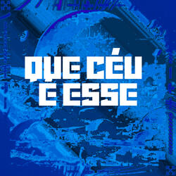 Que Céu É Esse