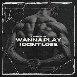 Wanna Play I Don’t Lose