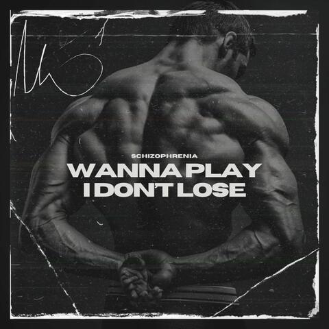 Wanna Play I Don’t Lose