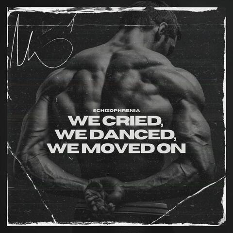 We Cried, We Danced, We Moved On