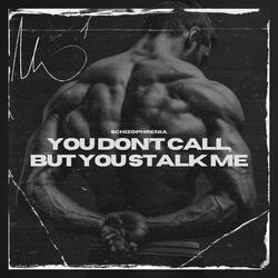 You Don’t Call, but You Stalk Me