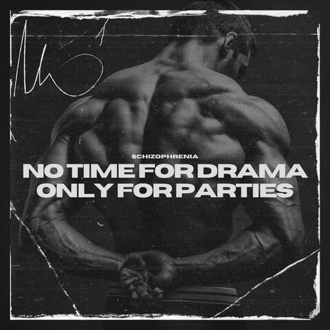 No Time for Drama, Only for Parties