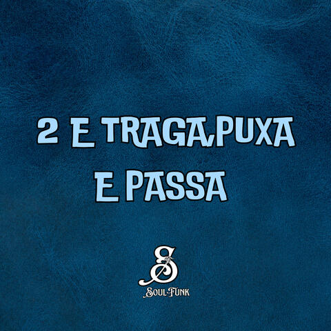 2 e Traga, Puxa e Passa