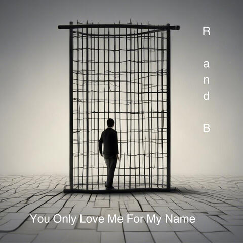 You Only Love Me for My Name