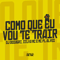 Como Que Eu Vou Te Trair