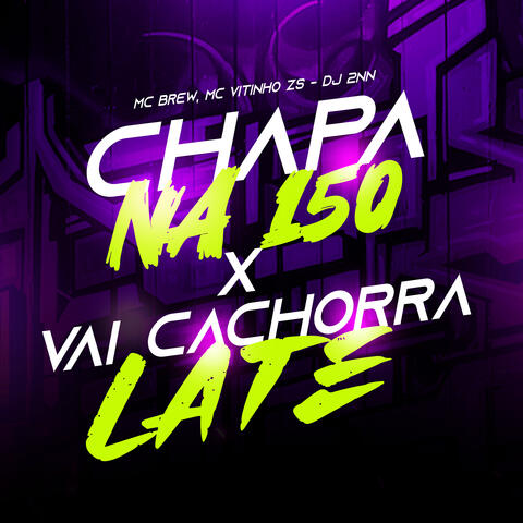 Chapa na 150 X Vai Cachorra Late
