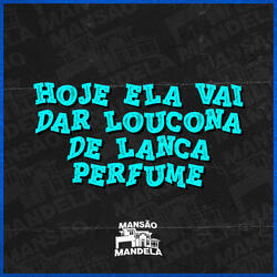 Hoje Ela Vai Dar Loucona de Lança Perfume