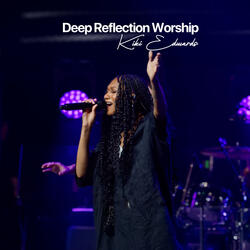 Deep Reflection Worship