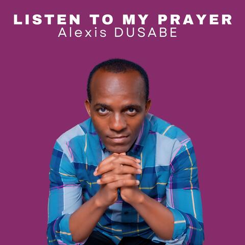 Listen to My Prayer