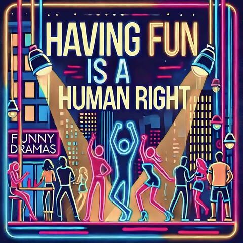 Having Fun Is a Human Right