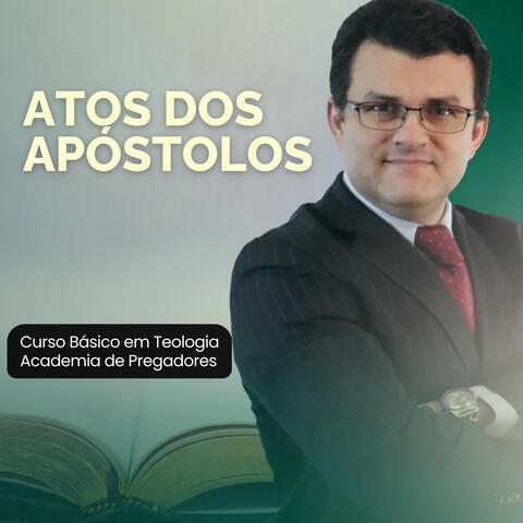 Atos dos Apóstolos: Curso Básico em Teologia Academia de Pregadores