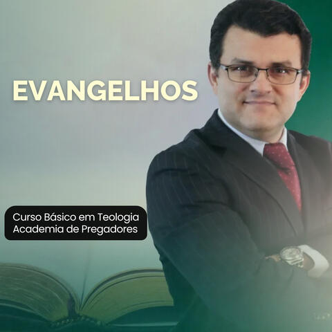 Evangelhos: Curso Básico em Teologia Academia de Pregadores