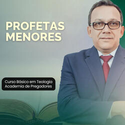 Profetas Menores: Curso Básico em Teologia Academia de Pregadores