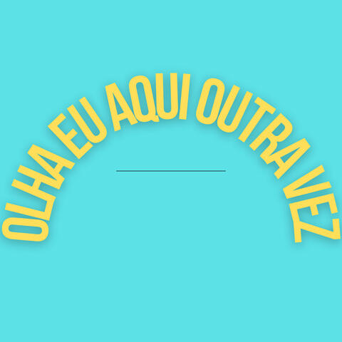 Olha Eu Aqui Outra Vez