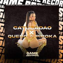 Catucadão X Quero a Pipoka