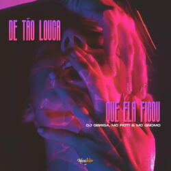 De Tão Louca Que Ela Ficou