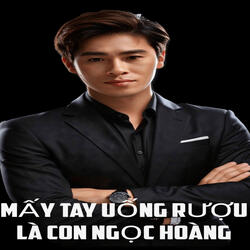 MẤY TAY UỐNG RƯỢU LÀ CON NGỌC HOÀNG