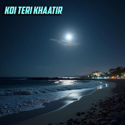 Koi Teri Khaatir