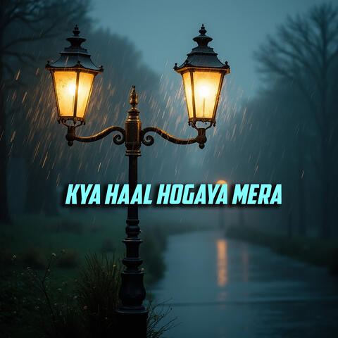 Kya Haal Hogaya Mera