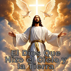 El Dios Que Hizo el Cielo y la Tierra