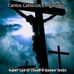 Kajwi' Laa'at Chaab'il Qaawa' Jesús