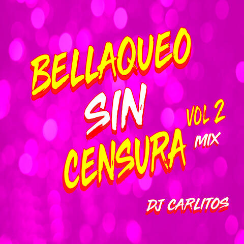 Bellaqueo Sin Censura, Vol. 2