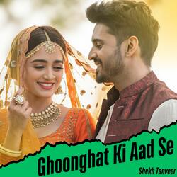 Ghoonghat Ki Aad Se