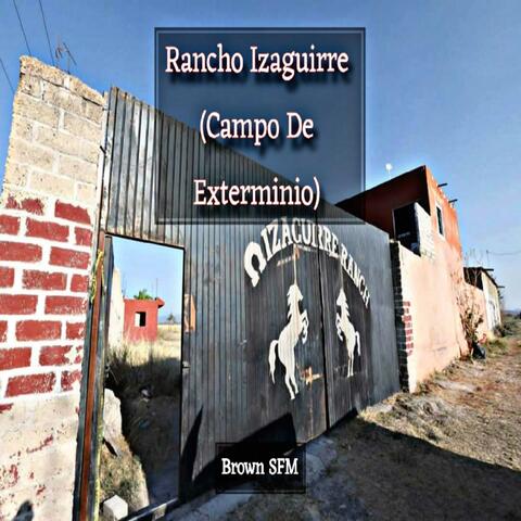 Rancho Izaguirre (Campo de Exterminio)