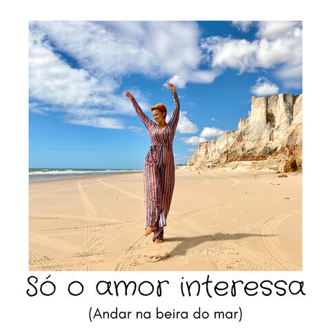 Só o Amor Interessa (Andar na Beira do Mar)