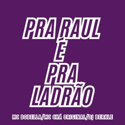 Pra Raul e pra Ladrão