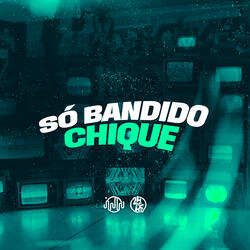 Só Bandido Chique