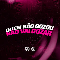 Quem Não Gozou Não Vai Gozar