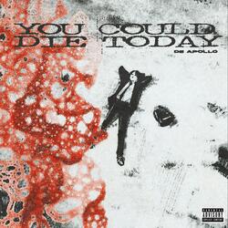 You Could Die Today